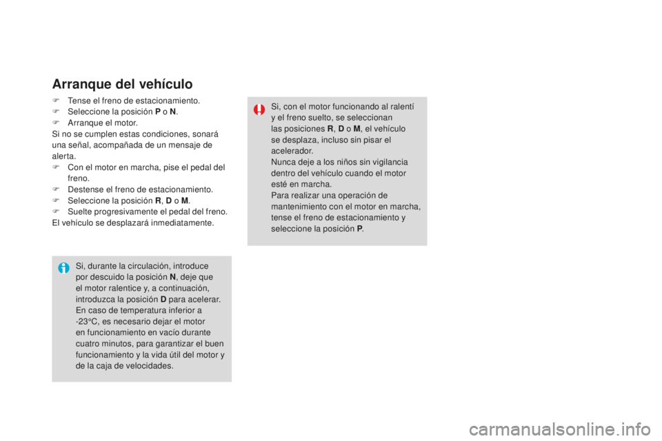 CITROEN DS3 2017 Manuales de Empleo (in Spanish) DS3_es_Chap04_conduite_ed02-2015
Arranque del vehículo
F Tense el freno de estacionamiento.
F Sel eccione la posición P o N .
F
A
rranque el motor.
Si no se cumplen estas condiciones, sonará
un CITROEN DS3 2017 Manuales de Empleo (in Spanish) DS3_es_Chap04_conduite_ed02-2015
Arranque del vehículo
F Tense el freno de estacionamiento.
F Sel eccione la posición P o N .
F
A
rranque el motor.
Si no se cumplen estas condiciones, sonará
un