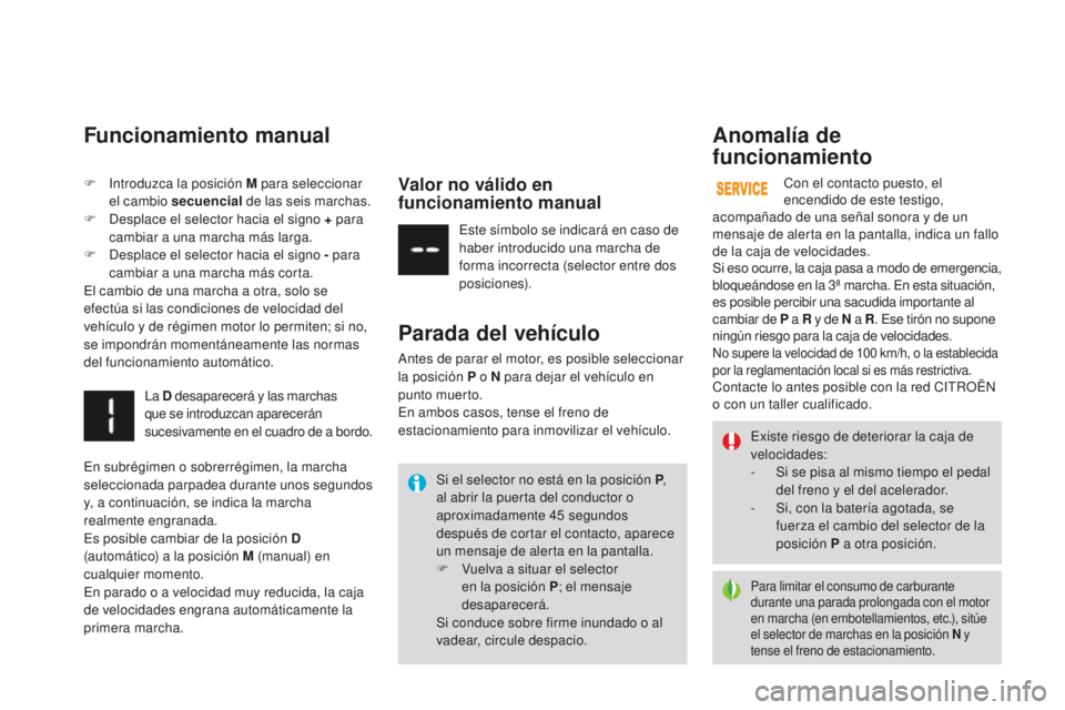 CITROEN DS3 2017 Manuales de Empleo (in Spanish) DS3_es_Chap04_conduite_ed02-2015
Para limitar el consumo de carburante
durante una parada prolongada con el motor
en marcha (en embotellamientos, etc.), sitúe
el selector de marchas en la posició CITROEN DS3 2017 Manuales de Empleo (in Spanish) DS3_es_Chap04_conduite_ed02-2015
Para limitar el consumo de carburante
durante una parada prolongada con el motor
en marcha (en embotellamientos, etc.), sitúe
el selector de marchas en la posició