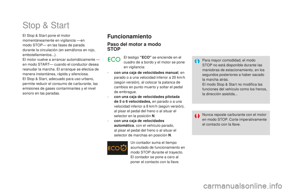 CITROEN DS3 2017 Manuales de Empleo (in Spanish) DS3_es_Chap04_conduite_ed02-2015
Stop & Start
Funcionamiento
Paso del motor a modo
SToP
Para mayor comodidad, el modo
STOP no está disponible durante las
maniobras de estacionamiento, en los
seg CITROEN DS3 2017 Manuales de Empleo (in Spanish) DS3_es_Chap04_conduite_ed02-2015
Stop & Start
Funcionamiento
Paso del motor a modo
SToP
Para mayor comodidad, el modo
STOP no está disponible durante las
maniobras de estacionamiento, en los
seg