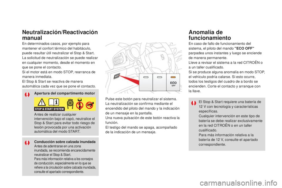 CITROEN DS3 2017 Manuales de Empleo (in Spanish) DS3_es_Chap04_conduite_ed02-2015
El Stop & Start requiere una batería de
12 V con tecnología y características
específicas.
Cualquier intervención en este tipo de
batería se debe realizar ex CITROEN DS3 2017 Manuales de Empleo (in Spanish) DS3_es_Chap04_conduite_ed02-2015
El Stop & Start requiere una batería de
12 V con tecnología y características
específicas.
Cualquier intervención en este tipo de
batería se debe realizar ex