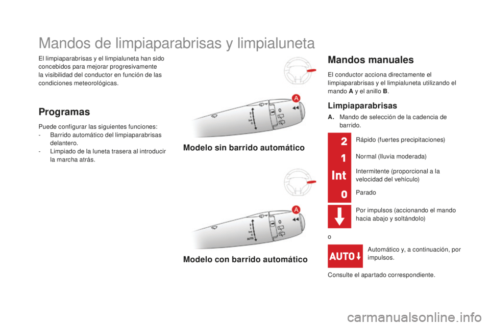 CITROEN DS3 2017  Manuales de Empleo (in Spanish) DS3_es_Chap05_visibilite_ed02-2015
El limpiaparabrisas y el limpialuneta han sido 
concebidos para mejorar progresivamente 
la visibilidad del conductor en función de las 
condiciones meteorológicas