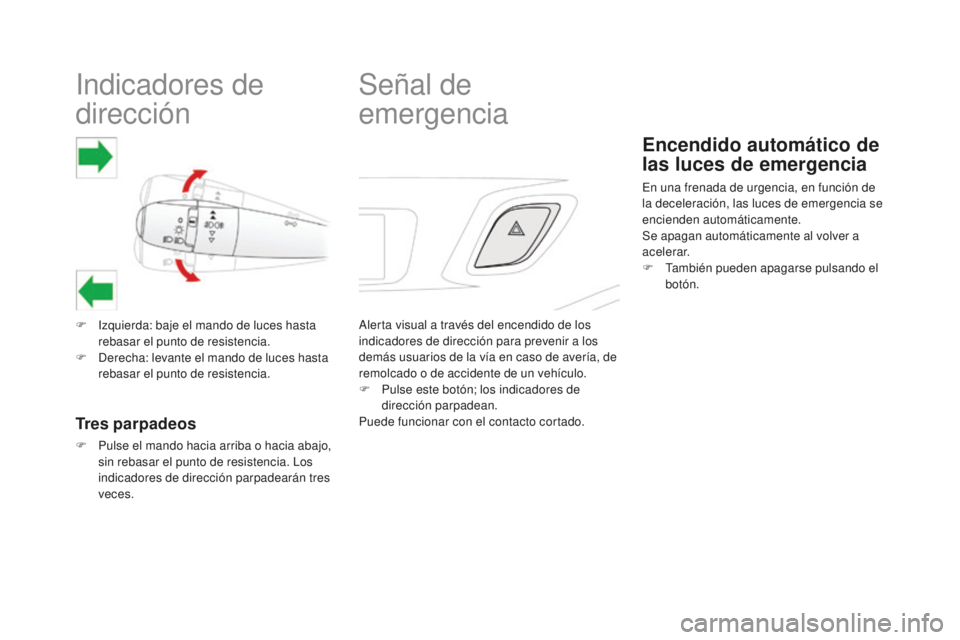 CITROEN DS3 2017  Manuales de Empleo (in Spanish) DS3_es_Chap06_securite_ed02-2015
Indicadores de 
dirección
F Izquierda: baje el mando de luces hasta rebasar el punto de resistencia.
F
 
D
 erecha: levante el mando de luces hasta 
rebasar el punto 