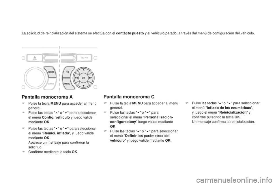 CITROEN DS3 2017 Manuales de Empleo (in Spanish) DS3_es_Chap06_securite_ed02-2015
La solicitud de reincialización del sistema se efectúa con el contacto puesto y el vehículo parado, a través del menú de configuración del vehículo.
Pantalla mo CITROEN DS3 2017 Manuales de Empleo (in Spanish) DS3_es_Chap06_securite_ed02-2015
La solicitud de reincialización del sistema se efectúa con el contacto puesto y el vehículo parado, a través del menú de configuración del vehículo.
Pantalla mo