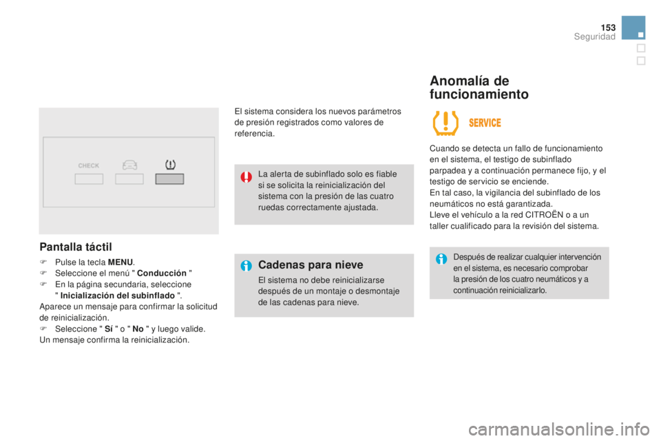 CITROEN DS3 2017 Manuales de Empleo (in Spanish) 153
DS3_es_Chap06_securite_ed02-2015
Pantalla táctil
F Pulse la tecla MENU.
F Sel eccione el menú " Conducción "
F
E
n la página secundaria, seleccione
" Inicialización del sub CITROEN DS3 2017 Manuales de Empleo (in Spanish) 153
DS3_es_Chap06_securite_ed02-2015
Pantalla táctil
F Pulse la tecla MENU.
F Sel eccione el menú " Conducción "
F
E
n la página secundaria, seleccione
" Inicialización del sub