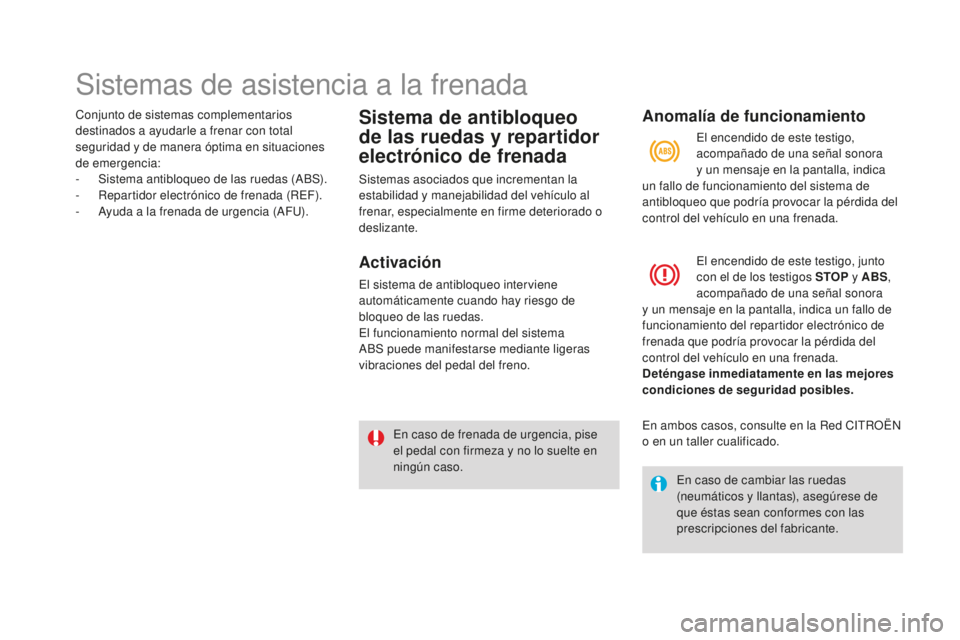 CITROEN DS3 2017 Manuales de Empleo (in Spanish) DS3_es_Chap06_securite_ed02-2015
Sistemas de asistencia a la frenada
Conjunto de sistemas complementarios
destinados a ayudarle a frenar con total
seguridad y de manera óptima en situaciones
de em CITROEN DS3 2017 Manuales de Empleo (in Spanish) DS3_es_Chap06_securite_ed02-2015
Sistemas de asistencia a la frenada
Conjunto de sistemas complementarios
destinados a ayudarle a frenar con total
seguridad y de manera óptima en situaciones
de em