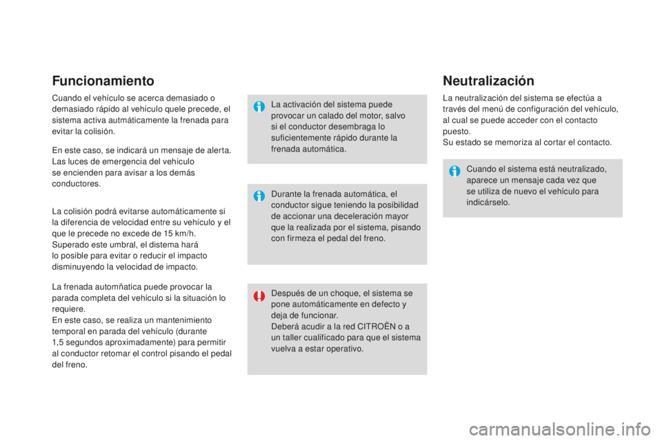 CITROEN DS3 2017 Manuales de Empleo (in Spanish) DS3_es_Chap06_securite_ed02-2015
Funcionamiento
Cuando el vehículo se acerca demasiado o
demasiado rápido al vehículo quele precede, el
sistema activa autmáticamente la frenada para
evitar la c CITROEN DS3 2017 Manuales de Empleo (in Spanish) DS3_es_Chap06_securite_ed02-2015
Funcionamiento
Cuando el vehículo se acerca demasiado o
demasiado rápido al vehículo quele precede, el
sistema activa autmáticamente la frenada para
evitar la c