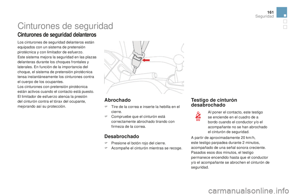 CITROEN DS3 2017 Manuales de Empleo (in Spanish) 161
DS3_es_Chap06_securite_ed02-2015
Cinturones de seguridad
Cinturones de seguridad delanteros
Los cinturones de seguridad delanteros están
equipados con un sistema de pretensión
pirotécnica y c CITROEN DS3 2017 Manuales de Empleo (in Spanish) 161
DS3_es_Chap06_securite_ed02-2015
Cinturones de seguridad
Cinturones de seguridad delanteros
Los cinturones de seguridad delanteros están
equipados con un sistema de pretensión
pirotécnica y c