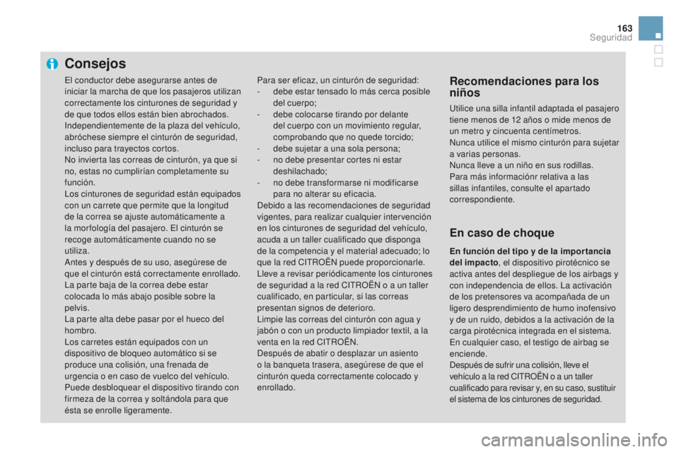 CITROEN DS3 2017 Manuales de Empleo (in Spanish) 163
DS3_es_Chap06_securite_ed02-2015
Consejos
Para ser eficaz, un cinturón de seguridad:
- d ebe estar tensado lo más cerca posible
del cuerpo;
-
d
ebe colocarse tirando por delante
del cuerpo CITROEN DS3 2017 Manuales de Empleo (in Spanish) 163
DS3_es_Chap06_securite_ed02-2015
Consejos
Para ser eficaz, un cinturón de seguridad:
- d ebe estar tensado lo más cerca posible
del cuerpo;
-
d
ebe colocarse tirando por delante
del cuerpo
