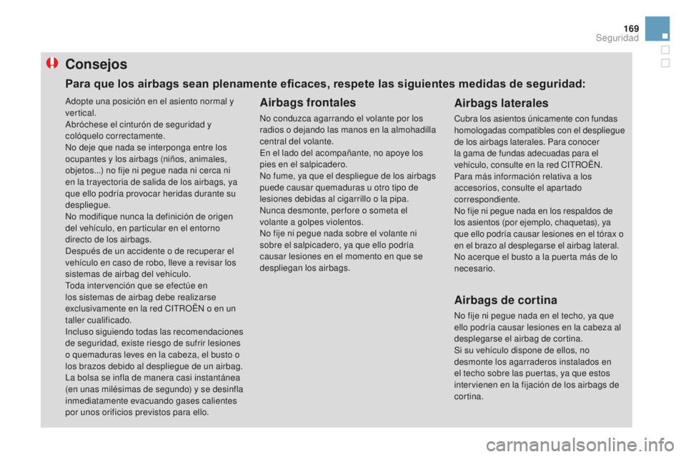 CITROEN DS3 2017 Manuales de Empleo (in Spanish) 169
DS3_es_Chap06_securite_ed02-2015
Consejos
Airbags frontales
No conduzca agarrando el volante por los
radios o dejando las manos en la almohadilla
central del volante.
En el lado del acompañante CITROEN DS3 2017 Manuales de Empleo (in Spanish) 169
DS3_es_Chap06_securite_ed02-2015
Consejos
Airbags frontales
No conduzca agarrando el volante por los
radios o dejando las manos en la almohadilla
central del volante.
En el lado del acompañante