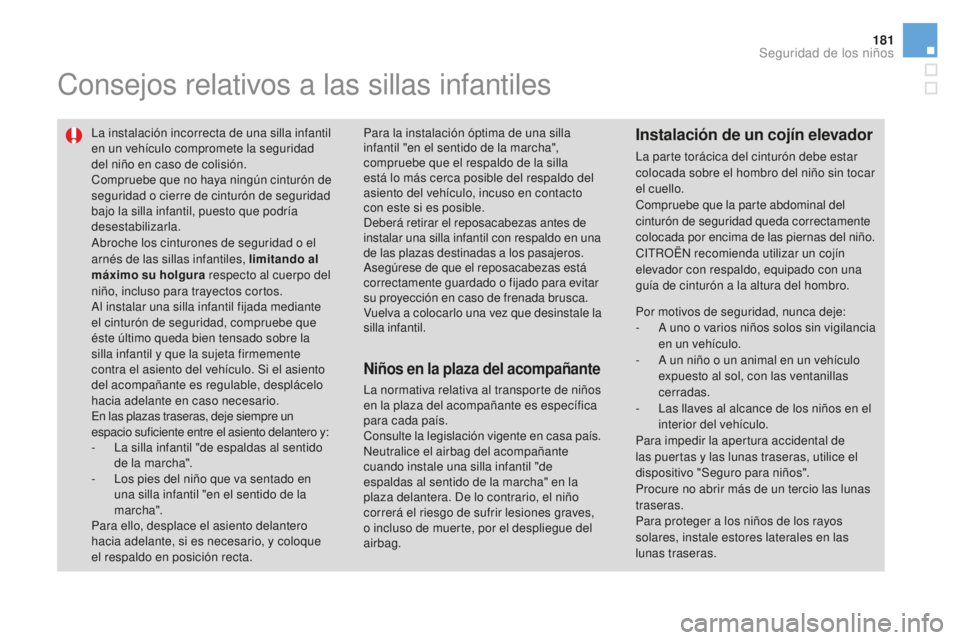 CITROEN DS3 2017 Manuales de Empleo (in Spanish) 181
DS3_es_Chap07_securite-enfants_ed02-2015
Consejos relativos a las sillas infantiles
La instalación incorrecta de una silla infantil
en un vehículo compromete la seguridad
del niño en caso de CITROEN DS3 2017 Manuales de Empleo (in Spanish) 181
DS3_es_Chap07_securite-enfants_ed02-2015
Consejos relativos a las sillas infantiles
La instalación incorrecta de una silla infantil
en un vehículo compromete la seguridad
del niño en caso de