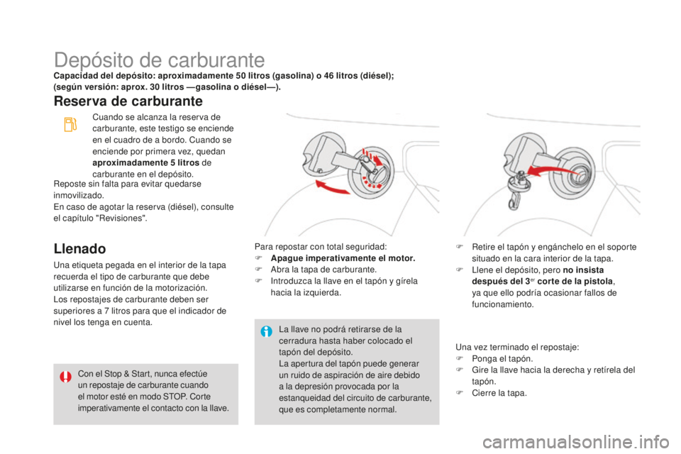 CITROEN DS3 2017 Manuales de Empleo (in Spanish) DS3_es_Chap08_info-pratiques_ed02-2015
Depósito de carburanteCapacidad del depósito: aproximadamente 50 litros (gasolina) o 46 litros (diésel);
( según versión: aprox. 30 litros — gasolina CITROEN DS3 2017 Manuales de Empleo (in Spanish) DS3_es_Chap08_info-pratiques_ed02-2015
Depósito de carburanteCapacidad del depósito: aproximadamente 50 litros (gasolina) o 46 litros (diésel);
( según versión: aprox. 30 litros — gasolina