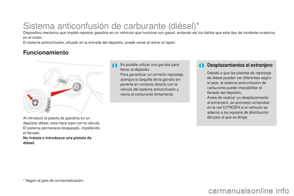 CITROEN DS3 2017 Manuales de Empleo (in Spanish) DS3_es_Chap08_info-pratiques_ed02-2015
Sistema anticonfusión de carburante (diésel)*Dispositivo mecánico que impide repostar gasolina en un vehículo que funcione con gasoil, evitando así los dañ CITROEN DS3 2017 Manuales de Empleo (in Spanish) DS3_es_Chap08_info-pratiques_ed02-2015
Sistema anticonfusión de carburante (diésel)*Dispositivo mecánico que impide repostar gasolina en un vehículo que funcione con gasoil, evitando así los dañ