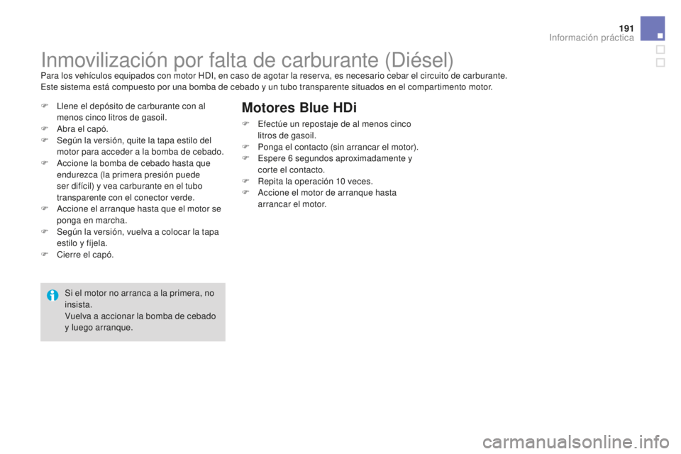 CITROEN DS3 2017 Manuales de Empleo (in Spanish) 191
DS3_es_Chap08_info-pratiques_ed02-2015
Inmovilización por falta de carburante (Diésel)Para los vehículos equipados con motor HDI, en caso de agotar la reserva, es necesario cebar el circuito de CITROEN DS3 2017 Manuales de Empleo (in Spanish) 191
DS3_es_Chap08_info-pratiques_ed02-2015
Inmovilización por falta de carburante (Diésel)Para los vehículos equipados con motor HDI, en caso de agotar la reserva, es necesario cebar el circuito de