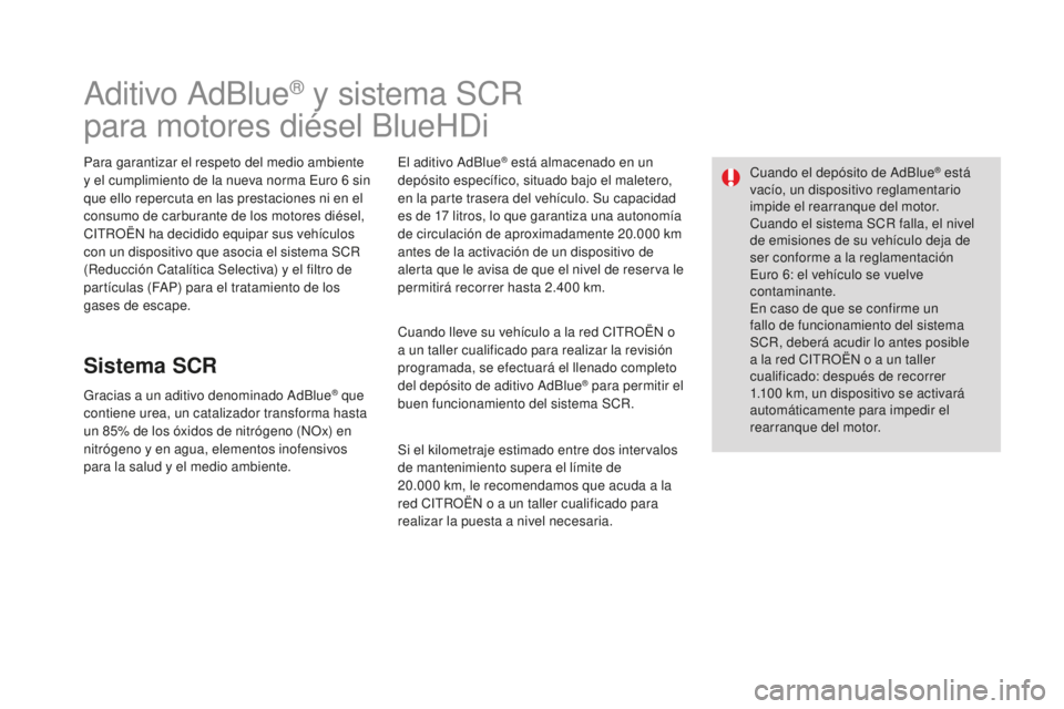 CITROEN DS3 2017 Manuales de Empleo (in Spanish) DS3_es_Chap08_info-pratiques_ed02-2015
Aditivo AdBlue® y sistema SCR
para motores diésel BlueHDi
Para garantizar el respeto del medio ambiente
y el cumplimiento de la nueva norma Euro 6
sin
que CITROEN DS3 2017 Manuales de Empleo (in Spanish) DS3_es_Chap08_info-pratiques_ed02-2015
Aditivo AdBlue® y sistema SCR
para motores diésel BlueHDi
Para garantizar el respeto del medio ambiente
y el cumplimiento de la nueva norma Euro 6
sin
que
