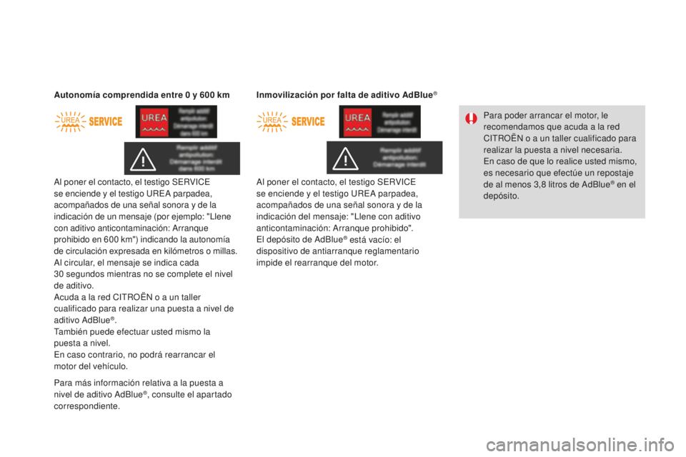 CITROEN DS3 2017 Manuales de Empleo (in Spanish) DS3_es_Chap08_info-pratiques_ed02-2015
Al poner el contacto, el testigo SERVICE
se enciende y el testigo UREA parpadea,
acompañados de una señal sonora y de la
indicación de un mensaje (por ejem CITROEN DS3 2017 Manuales de Empleo (in Spanish) DS3_es_Chap08_info-pratiques_ed02-2015
Al poner el contacto, el testigo SERVICE
se enciende y el testigo UREA parpadea,
acompañados de una señal sonora y de la
indicación de un mensaje (por ejem