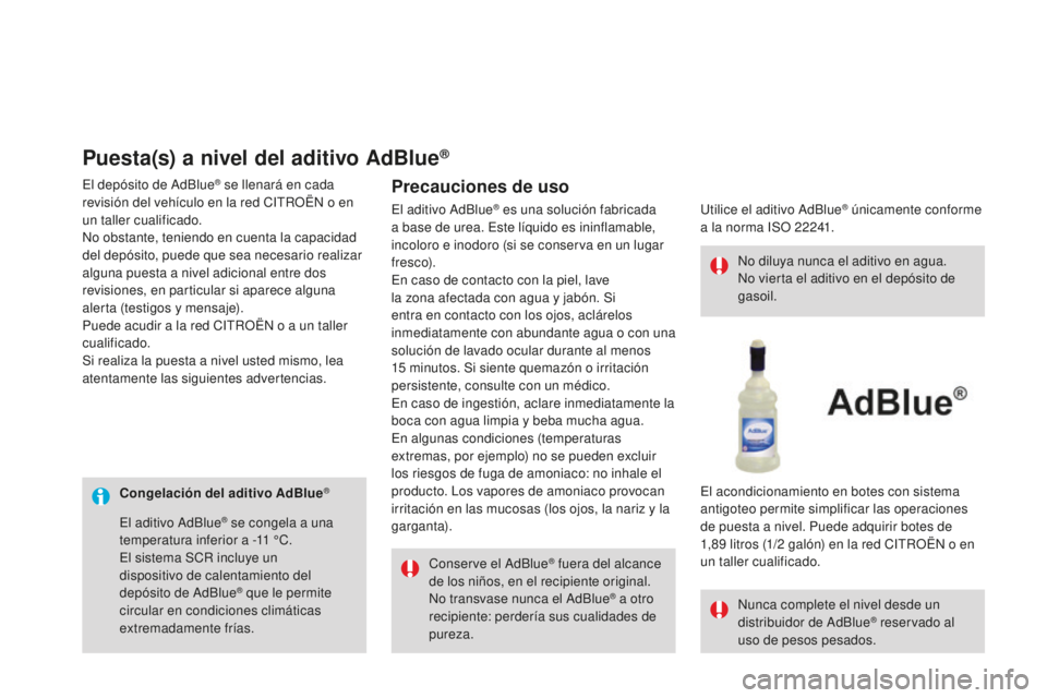 CITROEN DS3 2017 Manuales de Empleo (in Spanish) DS3_es_Chap08_info-pratiques_ed02-2015
Congelación del aditivo AdBlue®
Conserve el AdBlue® fuera del alcance
de los niños, en el recipiente original.
No transvase nunca el AdBlue
® a otro
recip CITROEN DS3 2017 Manuales de Empleo (in Spanish) DS3_es_Chap08_info-pratiques_ed02-2015
Congelación del aditivo AdBlue®
Conserve el AdBlue® fuera del alcance
de los niños, en el recipiente original.
No transvase nunca el AdBlue
® a otro
recip