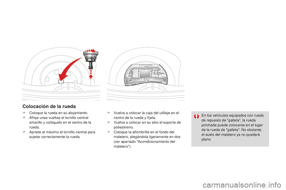CITROEN DS3 2017  Manuales de Empleo (in Spanish) DS3_es_Chap08_info-pratiques_ed02-2015
Colocación de la rueda
F Vuelva a colocar la caja del utillaje en el centro de la rueda y fíjela.
F
 
V
 uelva a colocar en su sitio el soporte de 
poliestiren