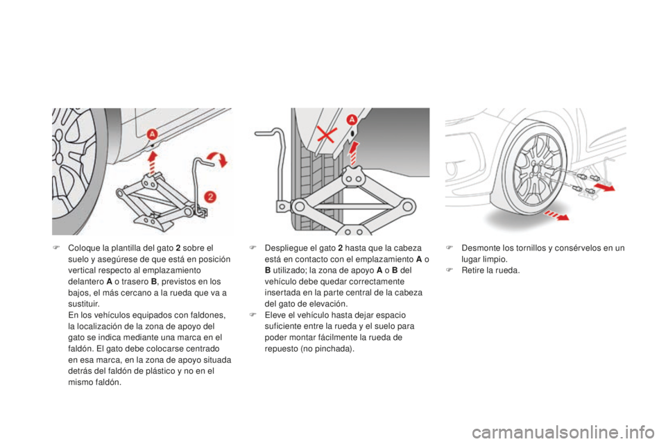 CITROEN DS3 2017  Manuales de Empleo (in Spanish) DS3_es_Chap08_info-pratiques_ed02-2015
F Coloque la plantilla del gato 2  sobre el 
suelo y asegúrese de que está en posición 
vertical respecto al emplazamiento 
delantero A o trasero B, previstos