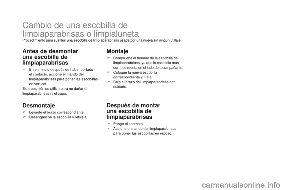 CITROEN DS3 2017  Manuales de Empleo (in Spanish) DS3_es_Chap08_info-pratiques_ed02-2015
Cambio de una escobilla de 
limpiaparabrisas o limpialuneta
Procedimiento para sustituir una escobilla de limpiaparabrisas usada por una nueva sin ningún utilla