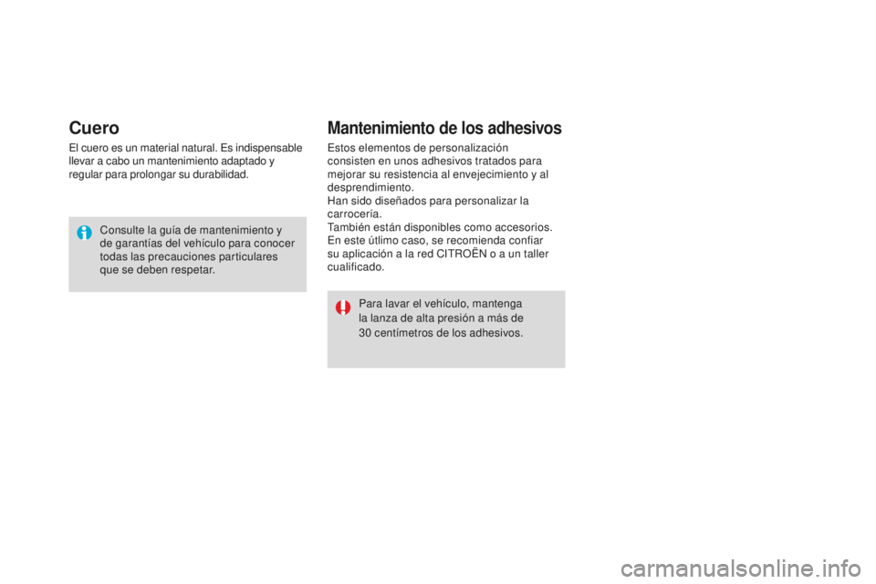 CITROEN DS3 2017  Manuales de Empleo (in Spanish) DS3_es_Chap08_info-pratiques_ed02-2015
Cuero
El cuero es un material natural. Es indispensable 
llevar a cabo un mantenimiento adaptado y 
regular para prolongar su durabilidad.Consulte la guía de ma