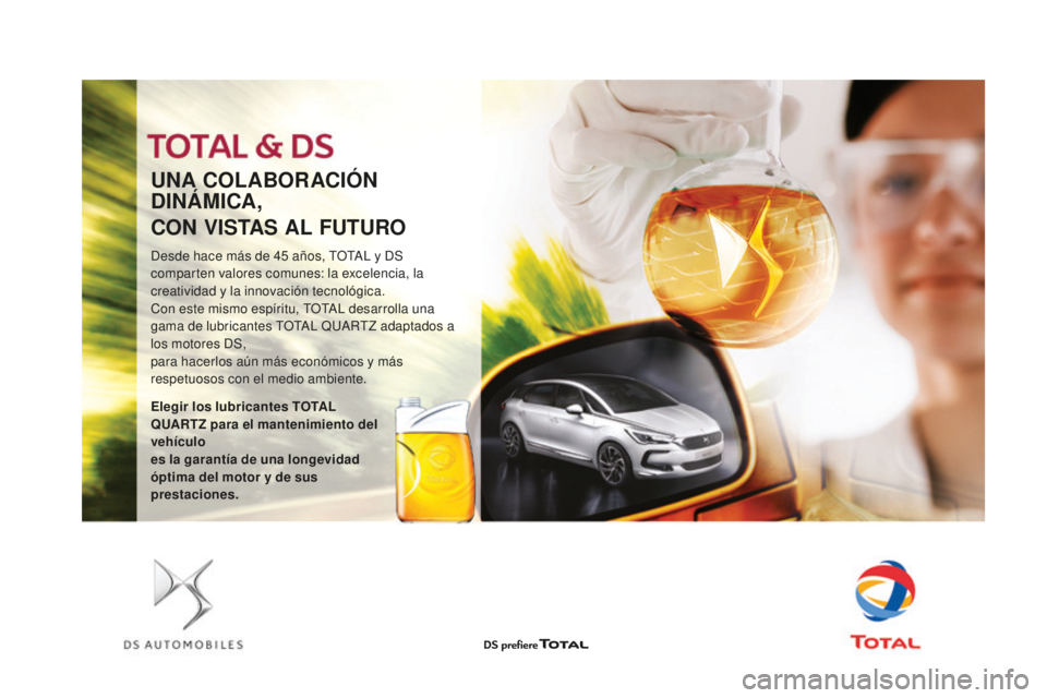 CITROEN DS3 2017  Manuales de Empleo (in Spanish) DS3_es_Chap09_verifications_ed02-2015
UNA CoLABoRACIóN 
DI NÁMICA,
C
oN V

ISTAS AL FUTUR
o
Desde hace más de 45 años, TOTAL y DS 
c omparten valores comunes: la excelencia, la 
creatividad y la i