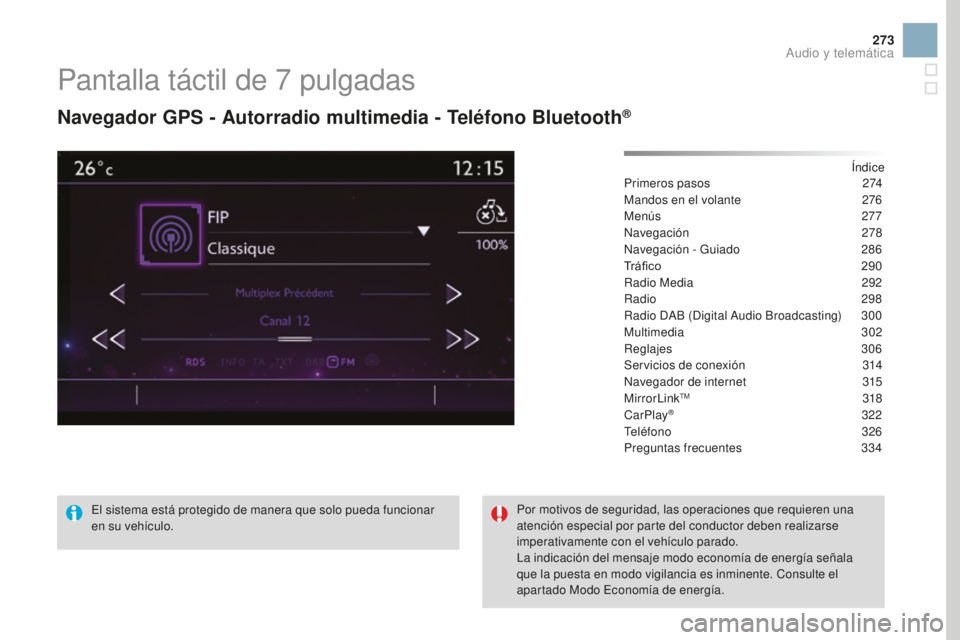 CITROEN DS3 2017  Manuales de Empleo (in Spanish) 273
DS3_es_Chap11c_SMEGplus_ed02-2015
Pantalla táctil de 7 pulgadas
Navegador GPS - Autorradio multimedia - Teléfono Bluetooth®
Índice
Primeros pasos 2 74
Mandos en el volante
 
2
 76
Menús
  277