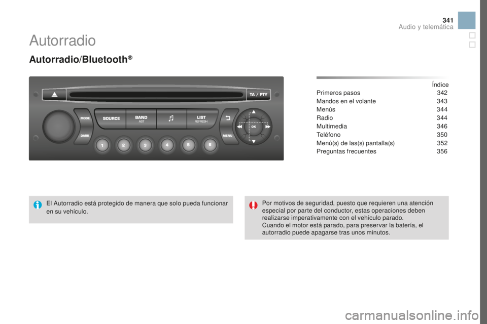CITROEN DS3 2017  Manuales de Empleo (in Spanish) 341
DS3_es_Chap11d_RD45_ed02-2015
Autorradio
Autorradio/Bluetooth®
Índice
Primeros pasos 3 42
Mandos en el volante
 
3
 43
Menús
  344
Radio
  344
Multimedia
 

346
Teléfono
 

350
Menú(s) de las