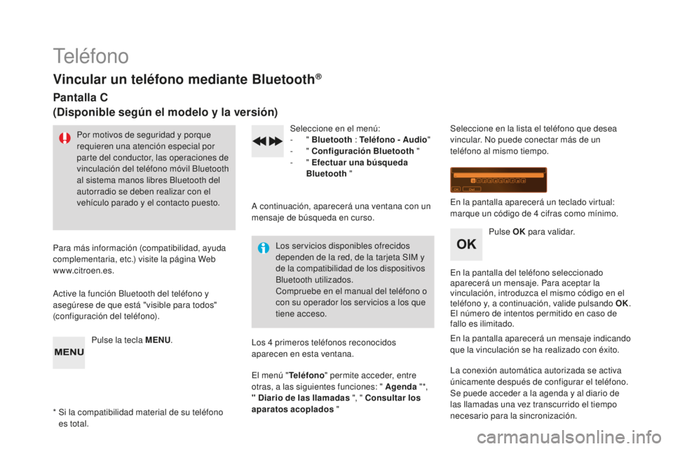 CITROEN DS3 2017  Manuales de Empleo (in Spanish) DS3_es_Chap11d_RD45_ed02-2015
Teléfono
Vincular un teléfono mediante Bluetooth®
Pantalla C
(Disponible según el modelo y la versión)
Por motivos de seguridad y porque 
requieren una atención esp