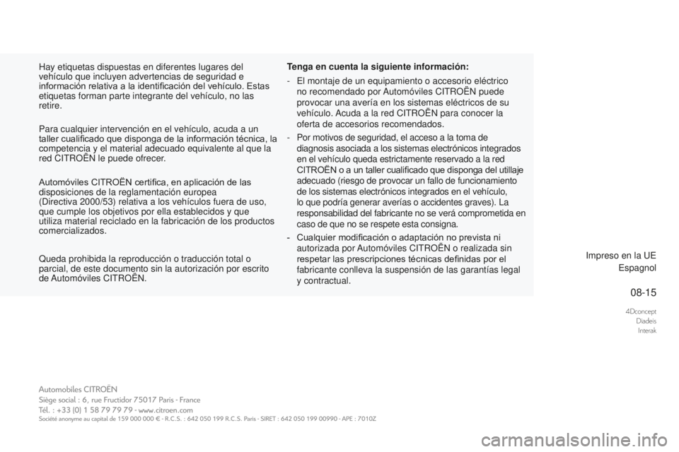 CITROEN DS3 2017 Manuales de Empleo (in Spanish) 4DconceptDiadeisInterak
08-15
DS3_es_Chap00_couv-imprimeur_ed02-2015
Hay etiquetas dispuestas en diferentes lugares del
vehículo que incluyen advertencias de seguridad e
información relativa a la CITROEN DS3 2017 Manuales de Empleo (in Spanish) 4DconceptDiadeisInterak
08-15
DS3_es_Chap00_couv-imprimeur_ed02-2015
Hay etiquetas dispuestas en diferentes lugares del
vehículo que incluyen advertencias de seguridad e
información relativa a la