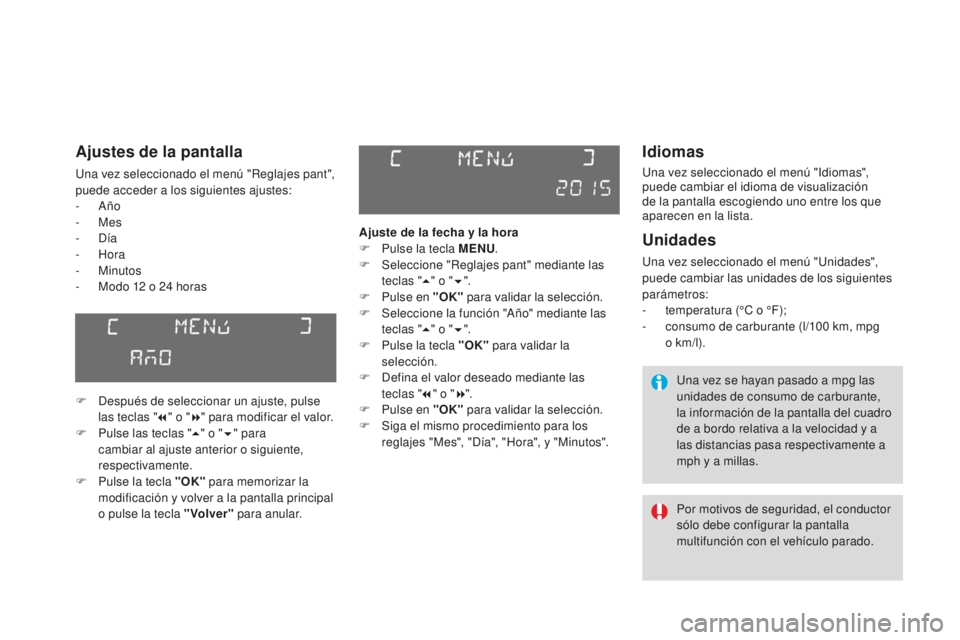 CITROEN DS3 2017 Manuales de Empleo (in Spanish) DS3_es_Chap01_controle-de-marche_ed02-2015
Idiomas
Una vez seleccionado el menú "Idiomas",
puede cambiar el idioma de visualización
de la pantalla escogiendo uno entre los que
aparecen en CITROEN DS3 2017 Manuales de Empleo (in Spanish) DS3_es_Chap01_controle-de-marche_ed02-2015
Idiomas
Una vez seleccionado el menú "Idiomas",
puede cambiar el idioma de visualización
de la pantalla escogiendo uno entre los que
aparecen en
