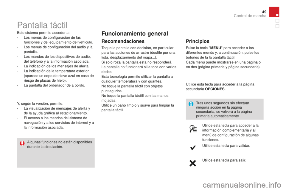 CITROEN DS3 2017 Manuales de Empleo (in Spanish) 49
DS3_es_Chap01_controle-de-marche_ed02-2015
Pantalla táctil
Este sistema permite acceder a:
- L os menús de configuración de las
funciones y del equipamiento del vehículo.
-
L
os menús de c CITROEN DS3 2017 Manuales de Empleo (in Spanish) 49
DS3_es_Chap01_controle-de-marche_ed02-2015
Pantalla táctil
Este sistema permite acceder a:
- L os menús de configuración de las
funciones y del equipamiento del vehículo.
-
L
os menús de c