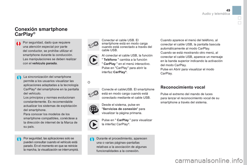 CITROEN DS3 2017 Manuales de Empleo (in Spanish) 49
Pulse en " CarPlay " para visualizar
la interfaz CarPlay®.
Conectar el cable USB. El
smartphone está en modo carga
cuando está conectado a través del
cable USB.
Pulse el extremo del CITROEN DS3 2017 Manuales de Empleo (in Spanish) 49
Pulse en " CarPlay " para visualizar
la interfaz CarPlay®.
Conectar el cable USB. El
smartphone está en modo carga
cuando está conectado a través del
cable USB.
Pulse el extremo del