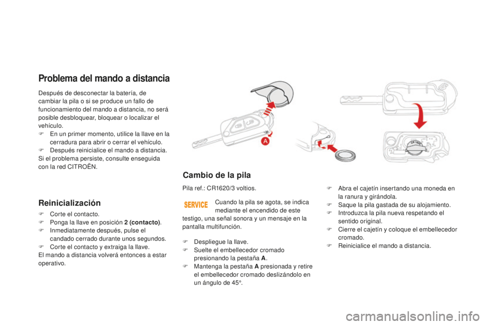 CITROEN DS3 2017 Manuales de Empleo (in Spanish) DS3_es_Chap02_ouvertures_ed02-2015
Después de desconectar la batería, de
cambiar la pila o si se produce un fallo de
funcionamiento del mando a distancia, no será
posible desbloquear, bloquear o CITROEN DS3 2017 Manuales de Empleo (in Spanish) DS3_es_Chap02_ouvertures_ed02-2015
Después de desconectar la batería, de
cambiar la pila o si se produce un fallo de
funcionamiento del mando a distancia, no será
posible desbloquear, bloquear o