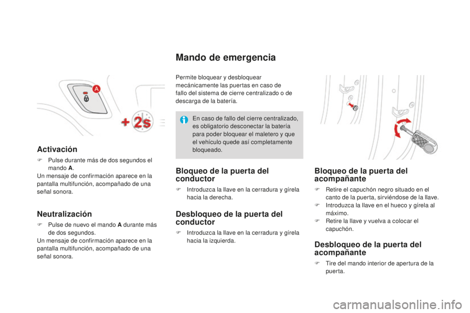 CITROEN DS3 2017 Manuales de Empleo (in Spanish) DS3_es_Chap02_ouvertures_ed02-2015
Activación
F Pulse durante más de dos segundos el mando A .
Un mensaje de confirmación aparece en la
pantalla multifunción, acompañado de una
señal sonora.
N CITROEN DS3 2017 Manuales de Empleo (in Spanish) DS3_es_Chap02_ouvertures_ed02-2015
Activación
F Pulse durante más de dos segundos el mando A .
Un mensaje de confirmación aparece en la
pantalla multifunción, acompañado de una
señal sonora.
N