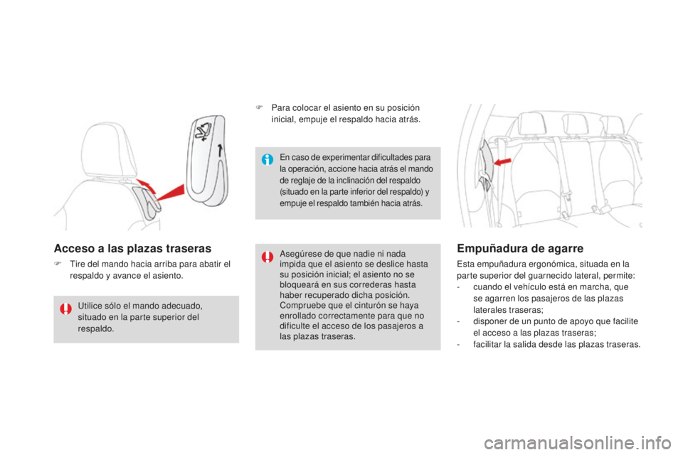 CITROEN DS3 2017 Manuales de Empleo (in Spanish) DS3_es_Chap03_confort_ed02-2015
Acceso a las plazas traseras
F Tire del mando hacia arriba para abatir el respaldo y avance el asiento. Asegúrese de que nadie ni nada
impida que el asiento se deslic CITROEN DS3 2017 Manuales de Empleo (in Spanish) DS3_es_Chap03_confort_ed02-2015
Acceso a las plazas traseras
F Tire del mando hacia arriba para abatir el respaldo y avance el asiento. Asegúrese de que nadie ni nada
impida que el asiento se deslic