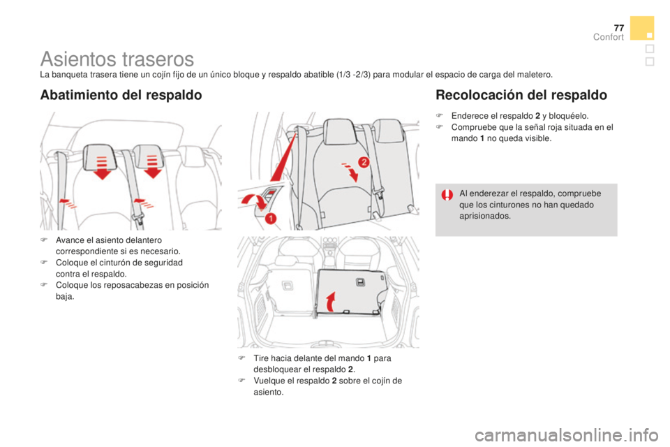 CITROEN DS3 2017  Manuales de Empleo (in Spanish) 77
DS3_es_Chap03_confort_ed02-2015
Asientos traserosLa banqueta trasera tiene un cojín fijo de un único bloque y respaldo abatible (1/3 -2/3) para modular el espacio de carga del maletero.
F  
A
 va