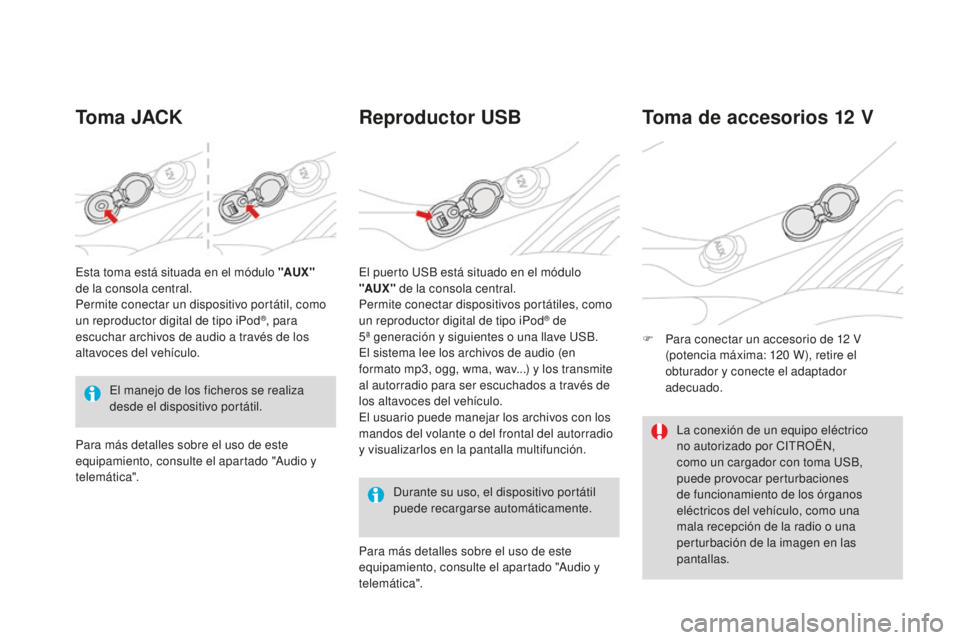 CITROEN DS3 2017 Manuales de Empleo (in Spanish) DS3_es_Chap03_confort_ed02-2015
Toma JACKReproductor USB
Durante su uso, el dispositivo portátil
puede recargarse automáticamente.
Toma de accesorios 12 V
F Para conectar un accesorio de 12 V
(p CITROEN DS3 2017 Manuales de Empleo (in Spanish) DS3_es_Chap03_confort_ed02-2015
Toma JACKReproductor USB
Durante su uso, el dispositivo portátil
puede recargarse automáticamente.
Toma de accesorios 12 V
F Para conectar un accesorio de 12 V
(p