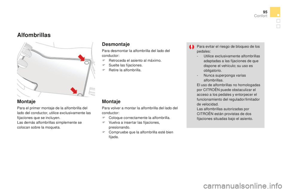 CITROEN DS3 2017 Manuales de Empleo (in Spanish) 95
DS3_es_Chap03_confort_ed02-2015
Alfombrillas
Montaje
Para el primer montaje de la alfombrilla del
lado del conductor, utilice exclusivamente las
fijaciones que se incluyen.
Las demás alfombrilla CITROEN DS3 2017 Manuales de Empleo (in Spanish) 95
DS3_es_Chap03_confort_ed02-2015
Alfombrillas
Montaje
Para el primer montaje de la alfombrilla del
lado del conductor, utilice exclusivamente las
fijaciones que se incluyen.
Las demás alfombrilla