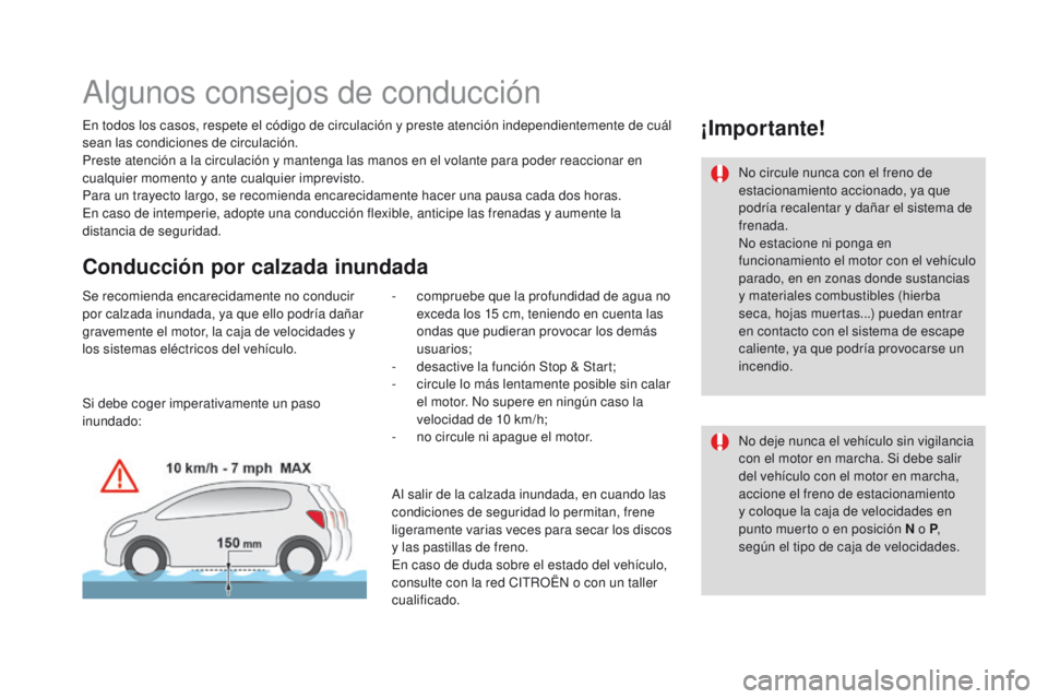 CITROEN DS3 2016 Manuales de Empleo (in Spanish) DS3_es_Chap04_conduite_ed01-2015
Algunos consejos de conducción
En todos los casos, respete el código de circulación y preste atención independientemente de cuál
sean las condiciones de circulac CITROEN DS3 2016 Manuales de Empleo (in Spanish) DS3_es_Chap04_conduite_ed01-2015
Algunos consejos de conducción
En todos los casos, respete el código de circulación y preste atención independientemente de cuál
sean las condiciones de circulac