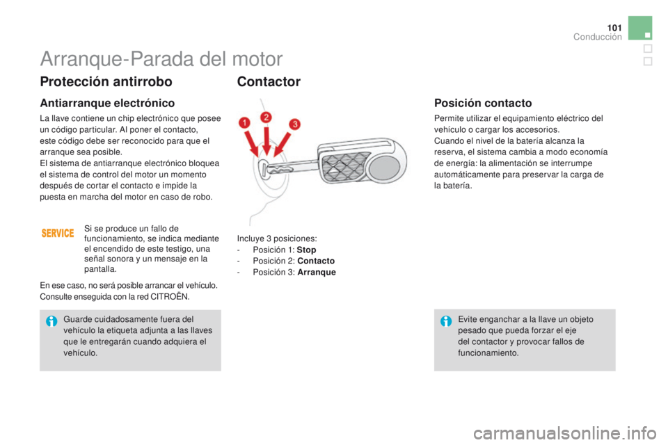 CITROEN DS3 2016 Manuales de Empleo (in Spanish) 101
DS3_es_Chap04_conduite_ed01-2015
Protección antirrobo
Antiarranque electrónico
La llave contiene un chip electrónico que posee
un código particular. Al poner el contacto,
este código debe s CITROEN DS3 2016 Manuales de Empleo (in Spanish) 101
DS3_es_Chap04_conduite_ed01-2015
Protección antirrobo
Antiarranque electrónico
La llave contiene un chip electrónico que posee
un código particular. Al poner el contacto,
este código debe s