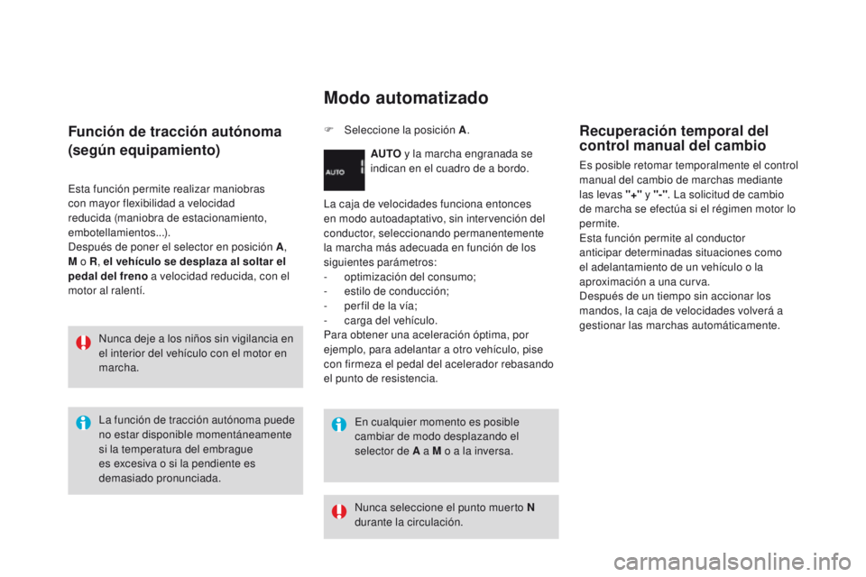 CITROEN DS3 2016 Manuales de Empleo (in Spanish) DS3_es_Chap04_conduite_ed01-2015
Función de tracción autónoma
(según equipamiento)
Esta función permite realizar maniobras
con mayor flexibilidad a velocidad
reducida (maniobra de estacionamien CITROEN DS3 2016 Manuales de Empleo (in Spanish) DS3_es_Chap04_conduite_ed01-2015
Función de tracción autónoma
(según equipamiento)
Esta función permite realizar maniobras
con mayor flexibilidad a velocidad
reducida (maniobra de estacionamien