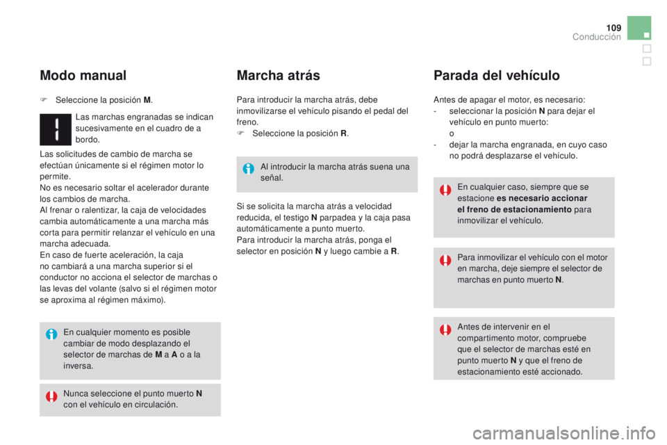 CITROEN DS3 2016 Manuales de Empleo (in Spanish) 109
DS3_es_Chap04_conduite_ed01-2015
Las solicitudes de cambio de marcha se
efectúan únicamente si el régimen motor lo
permite.
No es necesario soltar el acelerador durante
los cambios de marcha CITROEN DS3 2016 Manuales de Empleo (in Spanish) 109
DS3_es_Chap04_conduite_ed01-2015
Las solicitudes de cambio de marcha se
efectúan únicamente si el régimen motor lo
permite.
No es necesario soltar el acelerador durante
los cambios de marcha