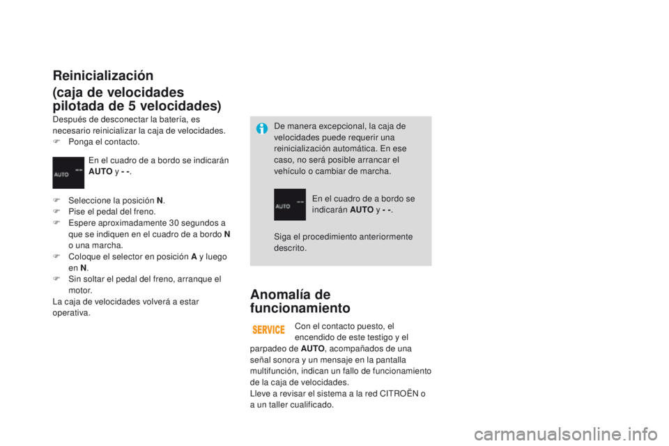 CITROEN DS3 2016 Manuales de Empleo (in Spanish) DS3_es_Chap04_conduite_ed01-2015
Anomalía de
funcionamiento
Con el contacto puesto, el
encendido de este testigo y el
parpadeo de AUTO , acompañados de una
señal sonora y un mensaje en la panta CITROEN DS3 2016 Manuales de Empleo (in Spanish) DS3_es_Chap04_conduite_ed01-2015
Anomalía de
funcionamiento
Con el contacto puesto, el
encendido de este testigo y el
parpadeo de AUTO , acompañados de una
señal sonora y un mensaje en la panta