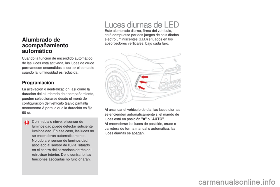 CITROEN DS3 2016 Manuales de Empleo (in Spanish) DS3_es_Chap05_visibilite_ed01-2015
Luces diurnas de LEDEste alumbrado diurno, firma del vehículo,
está compuetso por dos juegos de seis diodos
electroluminiscentes (LED) situados en los
absorbedo CITROEN DS3 2016 Manuales de Empleo (in Spanish) DS3_es_Chap05_visibilite_ed01-2015
Luces diurnas de LEDEste alumbrado diurno, firma del vehículo,
está compuetso por dos juegos de seis diodos
electroluminiscentes (LED) situados en los
absorbedo