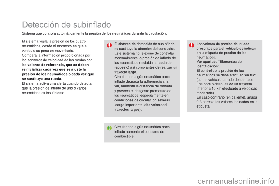 CITROEN DS3 2016 Manuales de Empleo (in Spanish) Detección de subinflado
Sistema que controla automáticamente la presión de los neumáticos durante la circulación.El sistema de detección de subinflado
no sustituye la atención del conductor.
E CITROEN DS3 2016 Manuales de Empleo (in Spanish) Detección de subinflado
Sistema que controla automáticamente la presión de los neumáticos durante la circulación.El sistema de detección de subinflado
no sustituye la atención del conductor.
E
