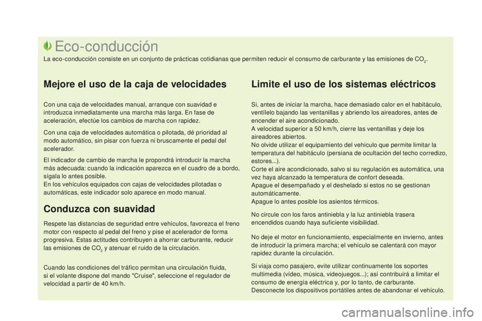CITROEN DS3 2016 Manuales de Empleo (in Spanish) DS3_es_Chap00c_eco-conduite_ed01-2015
Si, antes de iniciar la marcha, hace demasiado calor en el habitáculo,
ventílelo bajando las ventanillas y abriendo los aireadores, antes de
encender el aire CITROEN DS3 2016 Manuales de Empleo (in Spanish) DS3_es_Chap00c_eco-conduite_ed01-2015
Si, antes de iniciar la marcha, hace demasiado calor en el habitáculo,
ventílelo bajando las ventanillas y abriendo los aireadores, antes de
encender el aire