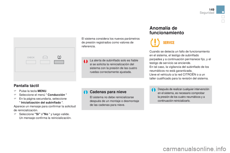 CITROEN DS3 2016 Manuales de Empleo (in Spanish) 149
DS3_es_Chap06_securite_ed01-2015
Pantalla táctil
F Pulse la tecla MENU.
F Sel eccione el menú " Conducción "
F
E
n la página secundaria, seleccione
" Inicialización del sub CITROEN DS3 2016 Manuales de Empleo (in Spanish) 149
DS3_es_Chap06_securite_ed01-2015
Pantalla táctil
F Pulse la tecla MENU.
F Sel eccione el menú " Conducción "
F
E
n la página secundaria, seleccione
" Inicialización del sub