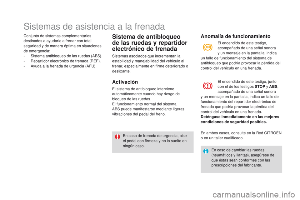 CITROEN DS3 2016 Manuales de Empleo (in Spanish) Sistemas de asistencia a la frenada
Conjunto de sistemas complementarios
destinados a ayudarle a frenar con total
seguridad y de manera óptima en situaciones
de emergencia:
-
S
istema antibloque CITROEN DS3 2016 Manuales de Empleo (in Spanish) Sistemas de asistencia a la frenada
Conjunto de sistemas complementarios
destinados a ayudarle a frenar con total
seguridad y de manera óptima en situaciones
de emergencia:
-
S
istema antibloque