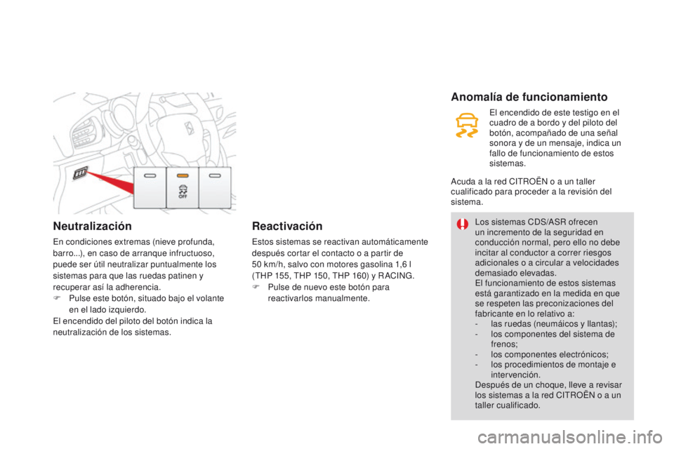 CITROEN DS3 2016 Manuales de Empleo (in Spanish) Neutralización
En condiciones extremas (nieve profunda,
barro...), en caso de arranque infructuoso,
puede ser útil neutralizar puntualmente los
sistemas para que las ruedas patinen y
recuperar a CITROEN DS3 2016 Manuales de Empleo (in Spanish) Neutralización
En condiciones extremas (nieve profunda,
barro...), en caso de arranque infructuoso,
puede ser útil neutralizar puntualmente los
sistemas para que las ruedas patinen y
recuperar a