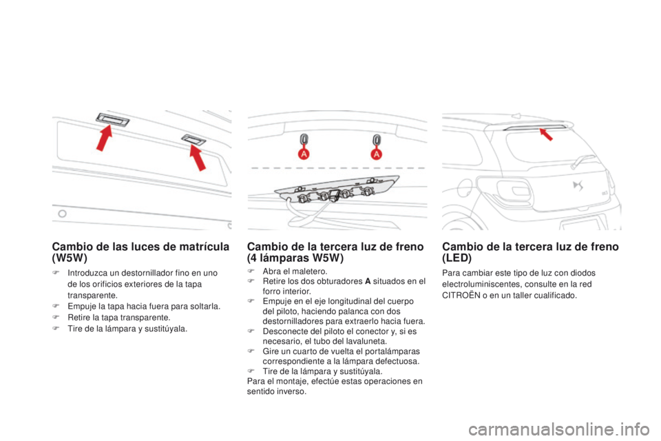 CITROEN DS3 2016  Manuales de Empleo (in Spanish) DS3_es_Chap08_info-pratiques_ed01-2015
Cambio de la tercera luz de freno 
(4  lámparas W5W)
F Abra el maletero.
F
 R etire los dos obturadores A situados en el 
forro interior.
F
 
E
 mpuje en el eje